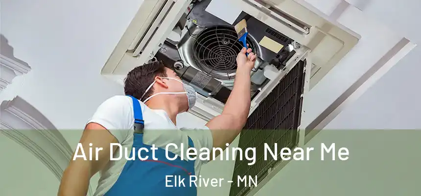  Air Duct Cleaning Near Me Elk River - MN