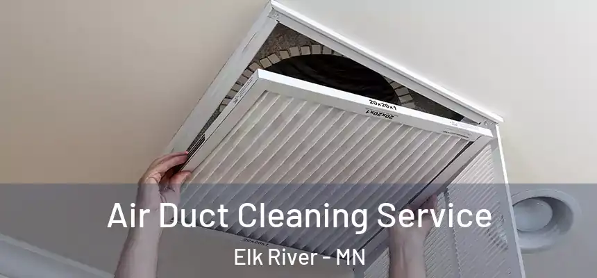  Air Duct Cleaning Service Elk River - MN