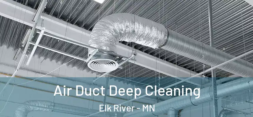  Air Duct Deep Cleaning Elk River - MN