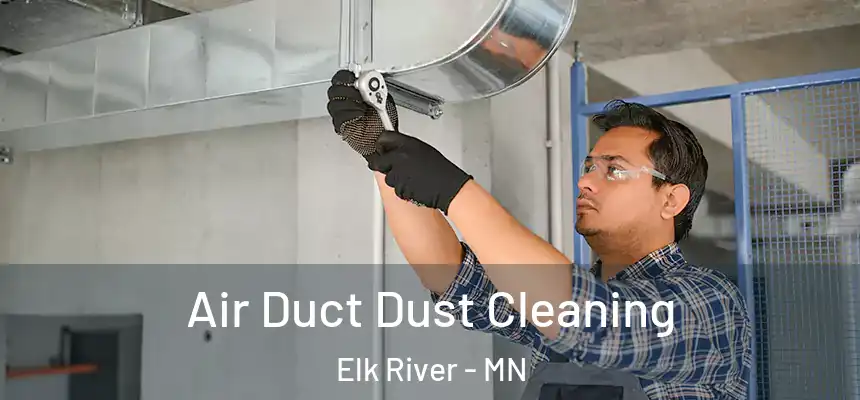  Air Duct Dust Cleaning Elk River - MN