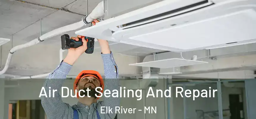  Air Duct Sealing And Repair Elk River - MN