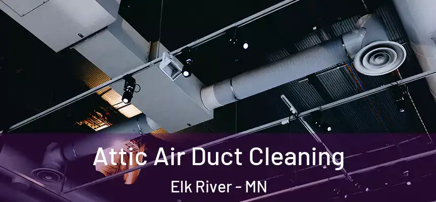  Attic Air Duct Cleaning Elk River - MN
