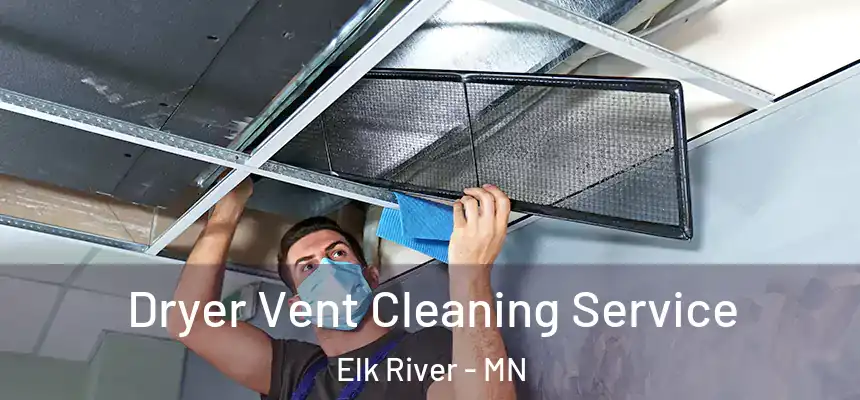  Dryer Vent Cleaning Service Elk River - MN