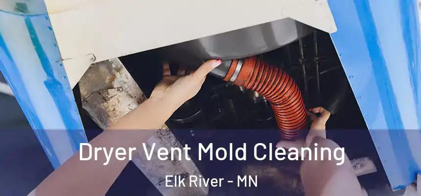  Dryer Vent Mold Cleaning Elk River - MN