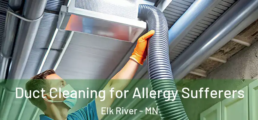 Duct Cleaning for Allergy Sufferers Elk River - MN