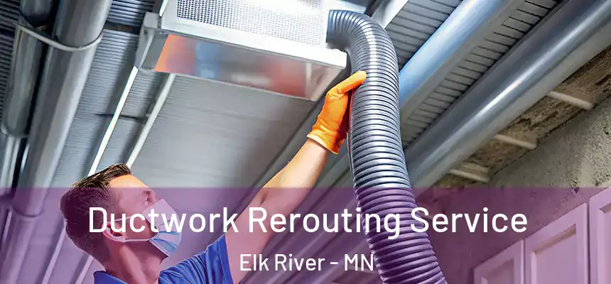 Ductwork Rerouting Service Elk River - MN