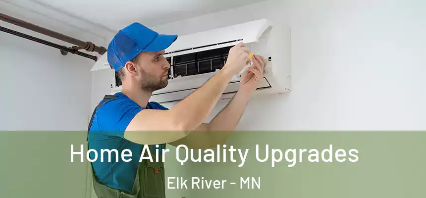  Home Air Quality Upgrades Elk River - MN
