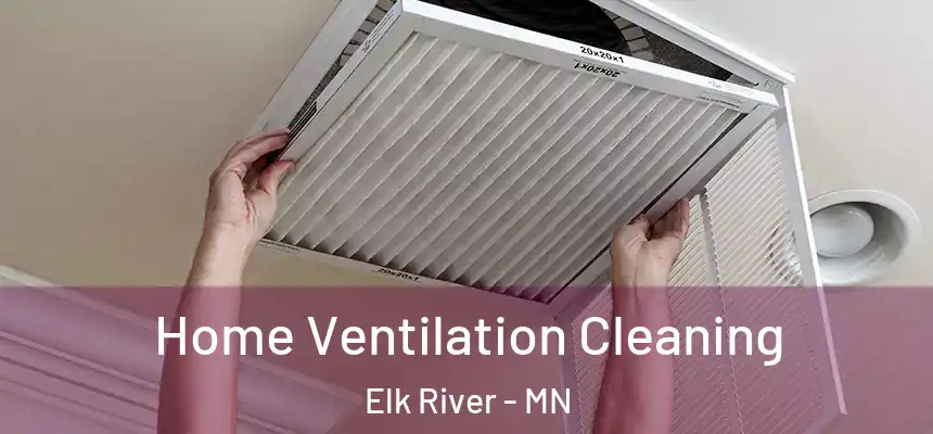  Home Ventilation Cleaning Elk River - MN