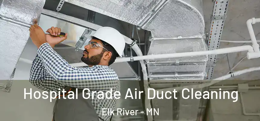  Hospital Grade Air Duct Cleaning Elk River - MN
