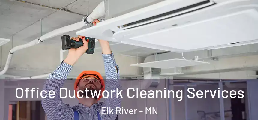  Office Ductwork Cleaning Services Elk River - MN