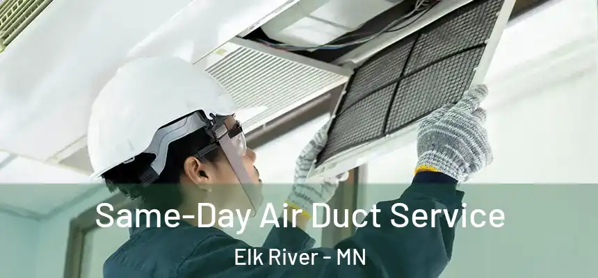Same-Day Air Duct Service Elk River - MN