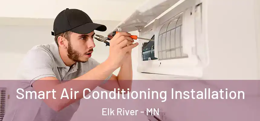  Smart Air Conditioning Installation Elk River - MN