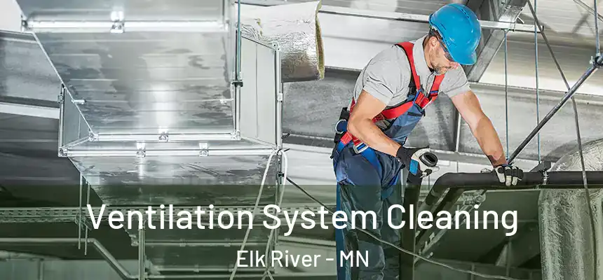  Ventilation System Cleaning Elk River - MN