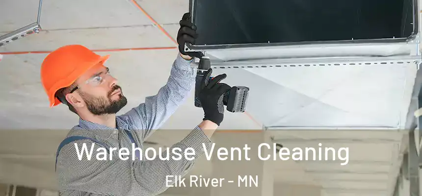  Warehouse Vent Cleaning Elk River - MN